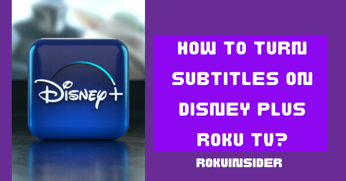 how to put subtitles on Disney plus Roku tv