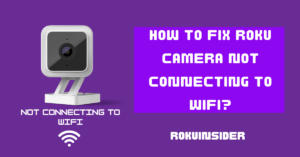 How to fix Roku camera not connecting to wifi